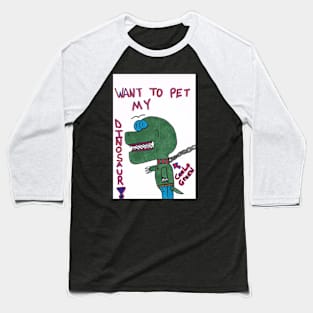 Want to pet my dinosaur? Baseball T-Shirt